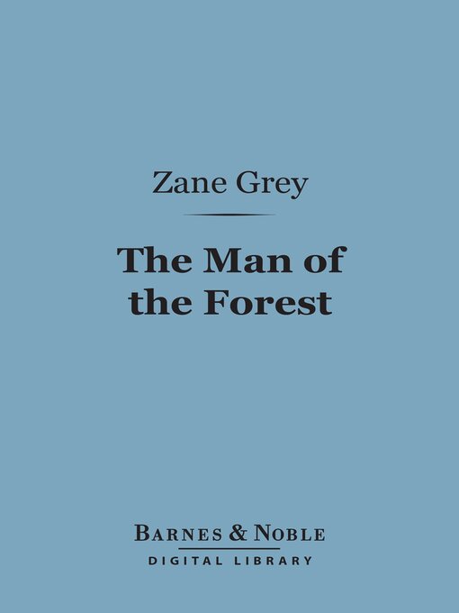 Title details for The Man of the Forest (Barnes & Noble Digital Library) by Zane Grey - Available